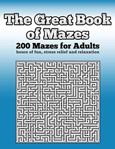 The Great Book of Mazes: 200 Mazes for Adults - Hours of Fun, Stress Relief and Relaxation