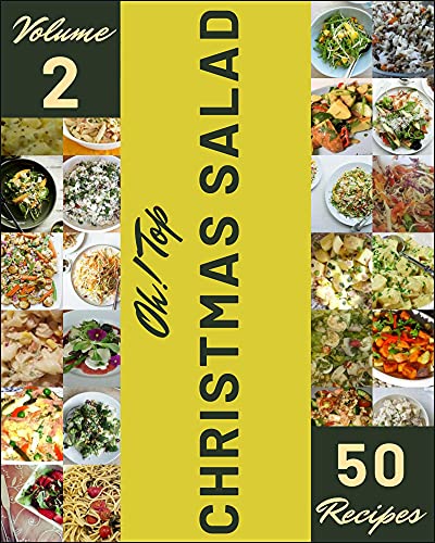 Oh! Top 50 Christmas Salad Recipes Volume 2: A Timeless Christmas Salad Cookbook