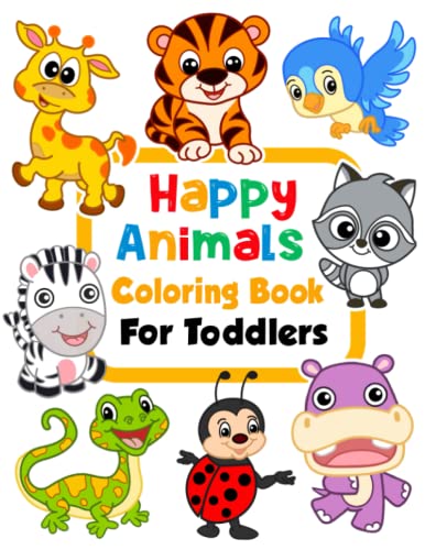Happy Animals Coloring Book for Toddlers: 100 Funny Animals. Easy Coloring Pages For Preschool and Kindergarten. (Big Coloring Book, Kids Ages 1-4)