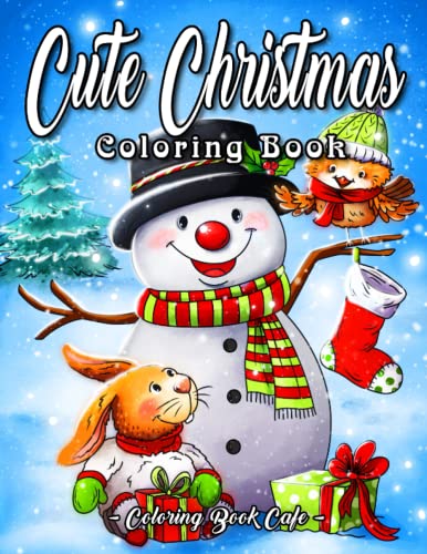 Cute Christmas Coloring Book: A Large Print Coloring Book Featuring Fun and Easy Christmas Scenes with Cute Animals, Charming Decorations, Santa, Snowmen and Much More!