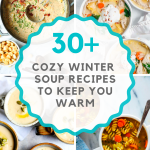 30+ Cozy Winter Soup Recipes To Keep You Warm