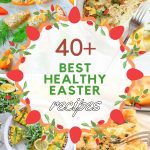 List of the Best Healthy Easter Recipes That Are Guilt-free