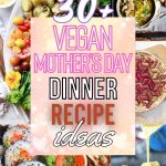 List of the best Vegan Mother's Day Dinner Recipes She Won't Forget