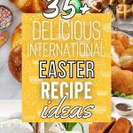 World Tour of Flavors - 35+ Easter Recipes You MUST Try